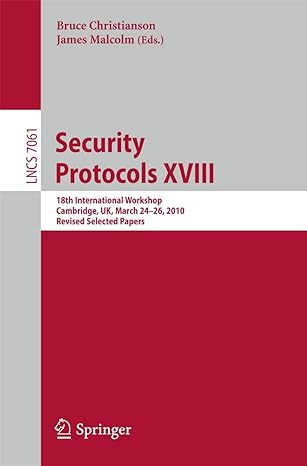 security protocols xviii 18th international workshop cambridge uk march 24 26 2010 revised selected papers