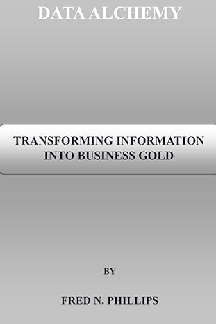 data alchemy transforming information into business gold 1st edition fred n phillips b0c6w4y6lh,