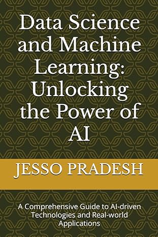 data science and machine learning unlocking the power of ai a comprehensive guide to ai driven technologies