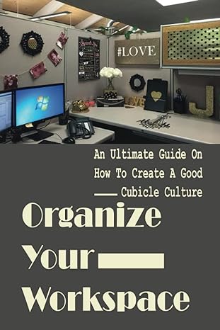 organize your workspace an ultimate guide on how to create a good cubicle culture 1st edition melinda