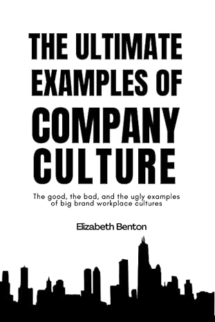 the ultimate examples of company culture the good the bad and the ugly examples of big brand workplace