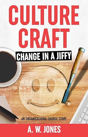 culture craft change in a jiffy an organisational change story 1st edition a w jones 198327044x,