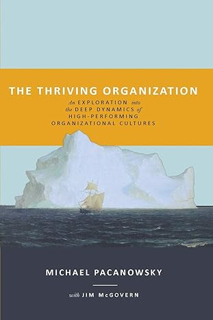 the thriving organization an exploration into the deep dynamics of high performing organizational cultures