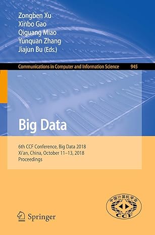 Communications In Computer And Information Science 945 Big Data 6th Ccf Conference Big Data 2018 Xian China October 11 13 2018 Proceedings