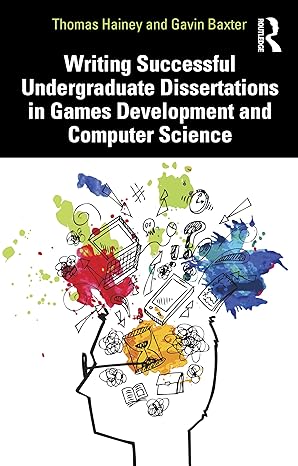 writing successful undergraduate dissertations in games development and computer science 1st edition thomas