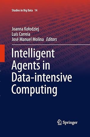 intelligent agents in data intensive computing 1st edition joanna kolodziej ,luis correia ,jose manuel molina