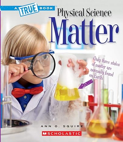 physical science matter 1st edition ann o. squire 0531136043, 978-0531136041