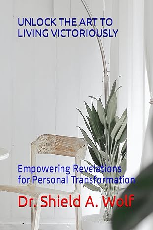 unlock the art to living victoriously empowering revelations for personal transformation 1st edition dr.