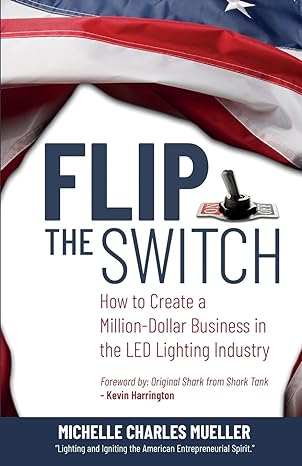flip the switch how to create a million dollar business in the lighting industry 1st edition michelle charles