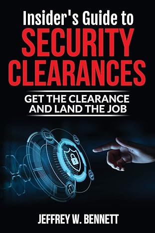 insider s guide to security clearances get the clearance and land the job 1st edition jeffrey wayne bennett