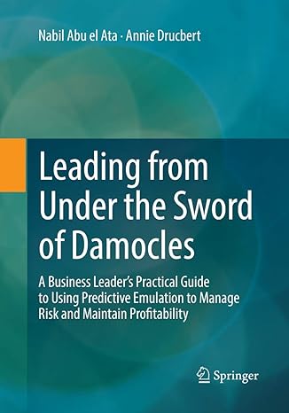 leading from under the sword of damocles a business leader s practical guide to using predictive emulation to