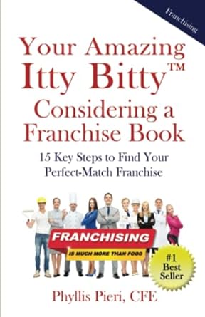 your amazing itty bitty considering a franchise book 15 key steps to find your perfect match franchise 1st