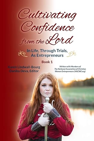cultivating confidence from the lord in life through trials as entrepreneurs 1st edition karen lindwall-bourg