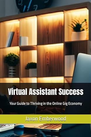 virtual assistant success your guide to thriving in the online gig economy 1st edition jaxon emberwood