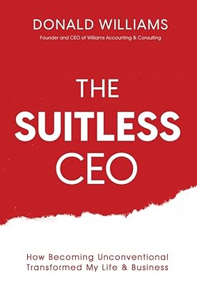 the suitless ceo how becoming unconventional transformed my life and business 1st edition donald williams