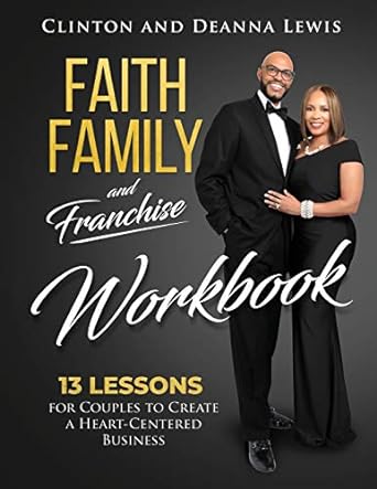 faith family and franchise workbook 13 lessons for couples to create a heart centered business 1st edition