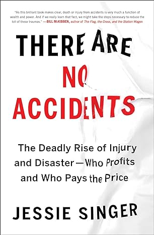 there are no accidents the deadly rise of injury and disaster who profits and who pays the price 1st edition
