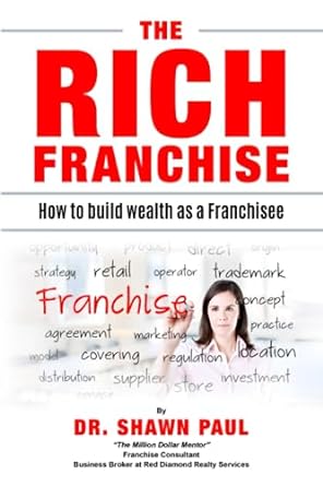 the rich franchise how to build wealth as a franchisee 1st edition dr shawn paul 979-8397651318