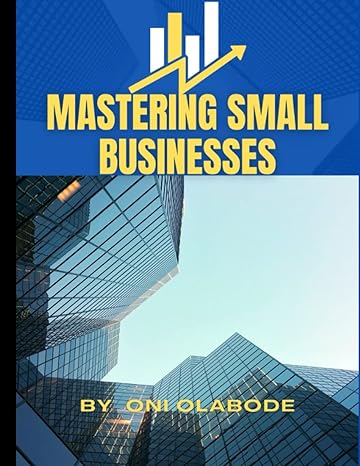 mastering small businesses a thorough guide covering all aspects of small businesses 1st edition oni olabode