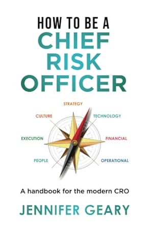 how to be a chief risk officer a handbook for the modern cro 1st edition jennifer geary 1999768329,