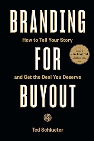 branding for buyout how to tell your story and get the deal you deserve 1st edition ted schlueter ,eric