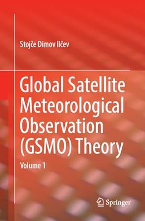 global satellite meteorological observation theory volume 1 1st edition stojce dimov ilcev 3319883801,
