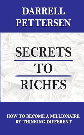 secrets to riches how thinking different can make you a millionaire 1st edition darrell pettersen 1985814285,