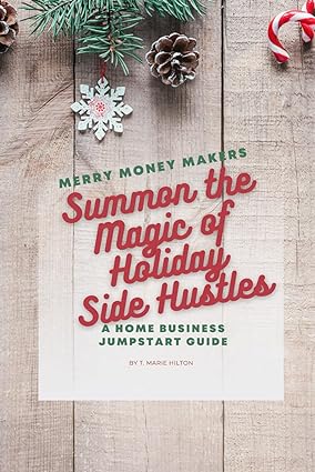 merry money makers summon the magic of holiday side hustles a home business jumpstart guide 1st edition tina