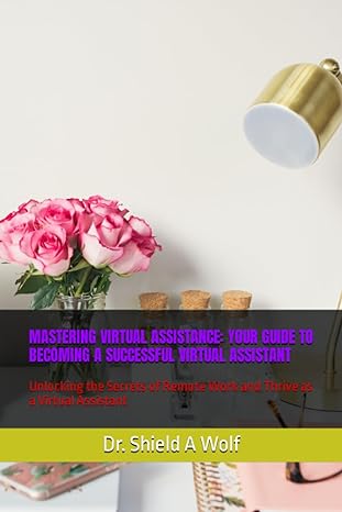 mastering virtual assistance your guide to becoming a successful virtual assistant unlocking the secrets of