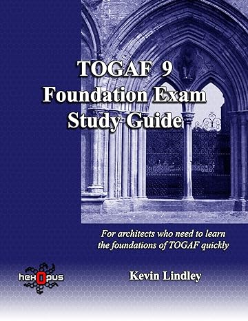 togaf 9 foundation exam study guide for busy architects who need to learn togaf 9 quickly 1st edition kevin