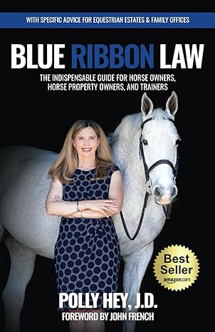 blue ribbon law the indispensable guide for horse owners horse property owners and trainers 1st edition polly