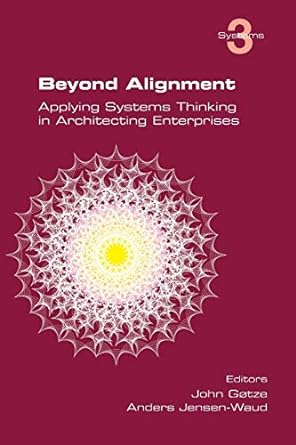 beyond alignment applying systems thinking in architecting enterprises 1st edition john gotze ,anders jensen