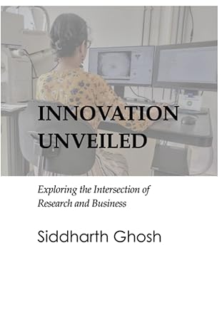 innovation unveiled exploring the intersection of research and business 1st edition siddharth ghosh