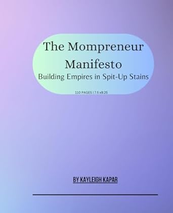 the mompreneur manifesto building empires in spit up stains 1st edition kayleigh kapar b0cjlcvb22