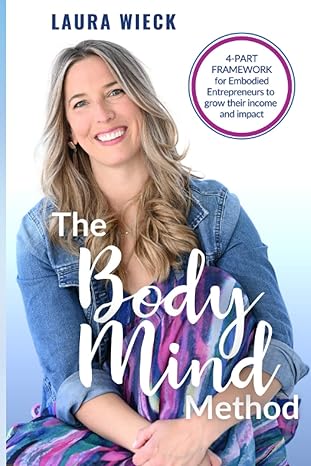 the bodymind method a 4 part framework for embodied entrepreneurs to grow their income and impact 1st edition