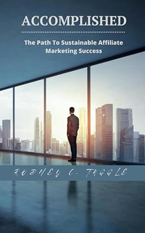 accomplished the path to sustained affiliate marketing success 1st edition rodney c. tuggle 979-8862120844