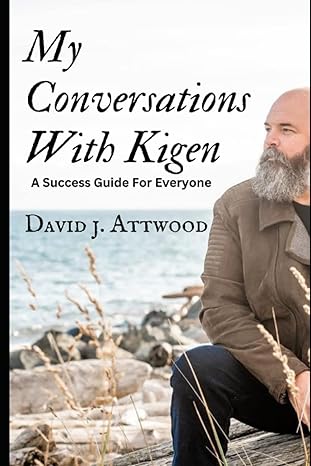 my conversations with kigen a success guide for everyone 1st edition david j attwood 979-8378567478