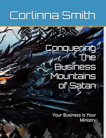 conquering the business mountains of satan your business is your ministry 1st edition corlinna lea smith