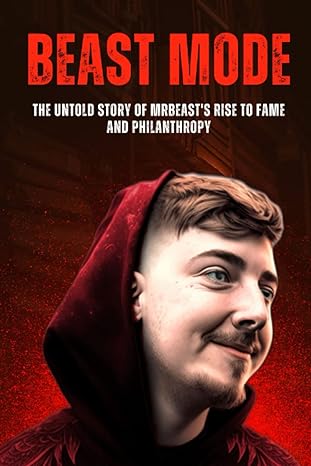 beast mode the untold story of mrbeast s rise to fame and philanthropy 1st edition anas kay 979-8388423382