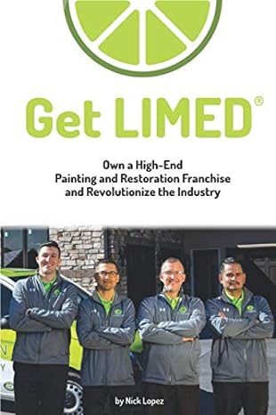 get limed own a high end painting and restoration franchise and revolutionize the industry 1st edition nick