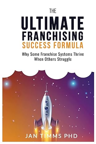 the ultimate franchising success formula why some franchise systems thrive when others struggle 1st edition