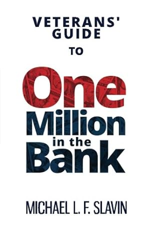 veterans guide to one million in the bank 1st edition michael l.f. slavin 0996118632, 978-0996118637