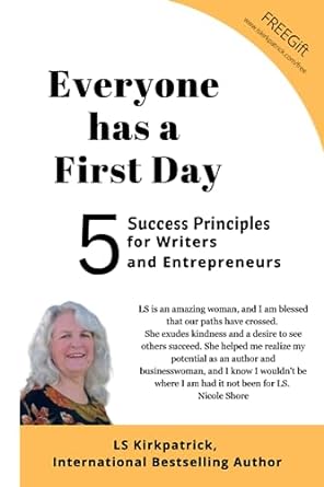 everyone has a first day 5 success principles for writers and entrepreneurs 1st edition ls kirkpatrick