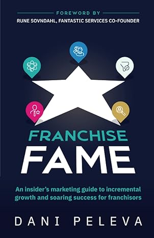 franchise fame an insider s marketing guide to incremental growth and soaring success for franchisors 1st