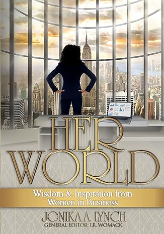 her world wisdom and inspiration from women in business 1st edition jonika a. lynch 1737294206, 978-1737294207