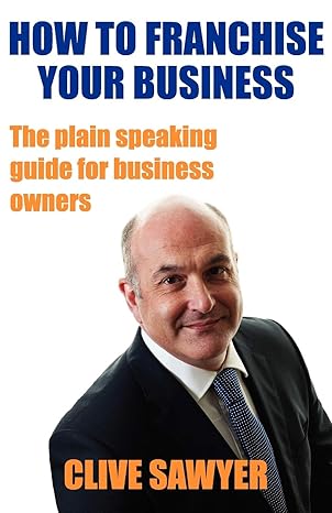 how to franchise your business the plain speaking guide for business owners 1st edition clive sawyer