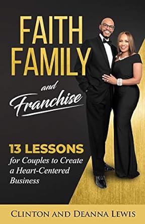 faith family and franchise 13 lessons for couples to create a heart centered business 1st edition clinton &