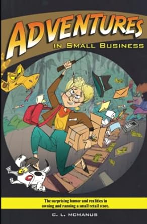 adventures in small business the surprising humor and realities in owning and running a small retail store