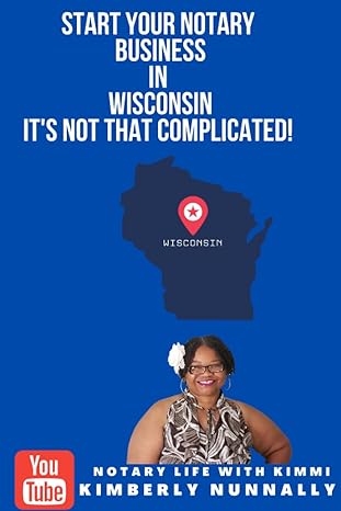start your notary business in wisconsin it s not that complicated 1st edition kimberly y nunnally