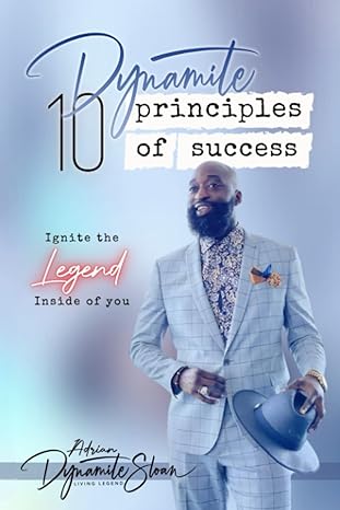 ignite the legend inside you 10 dynamite principles of success 1st edition adrian dynamite sloan